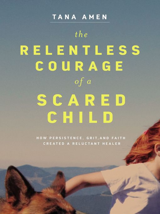 Title details for The Relentless Courage of a Scared Child by Tana Amen - Available